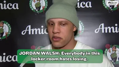 Jordan Walsh: Everybody in Celtics locker room hates losing